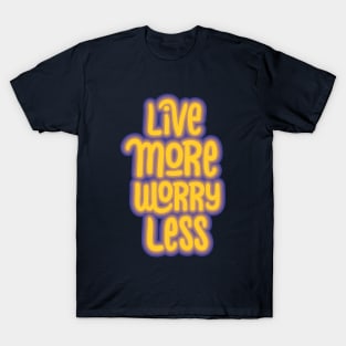 live more worry less T-Shirt